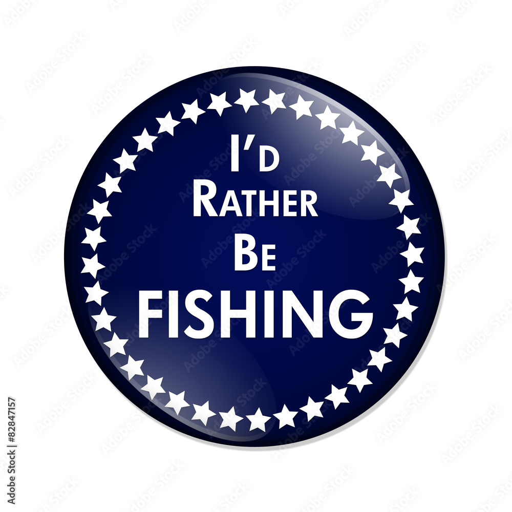 I'd Rather Be Fishing Button