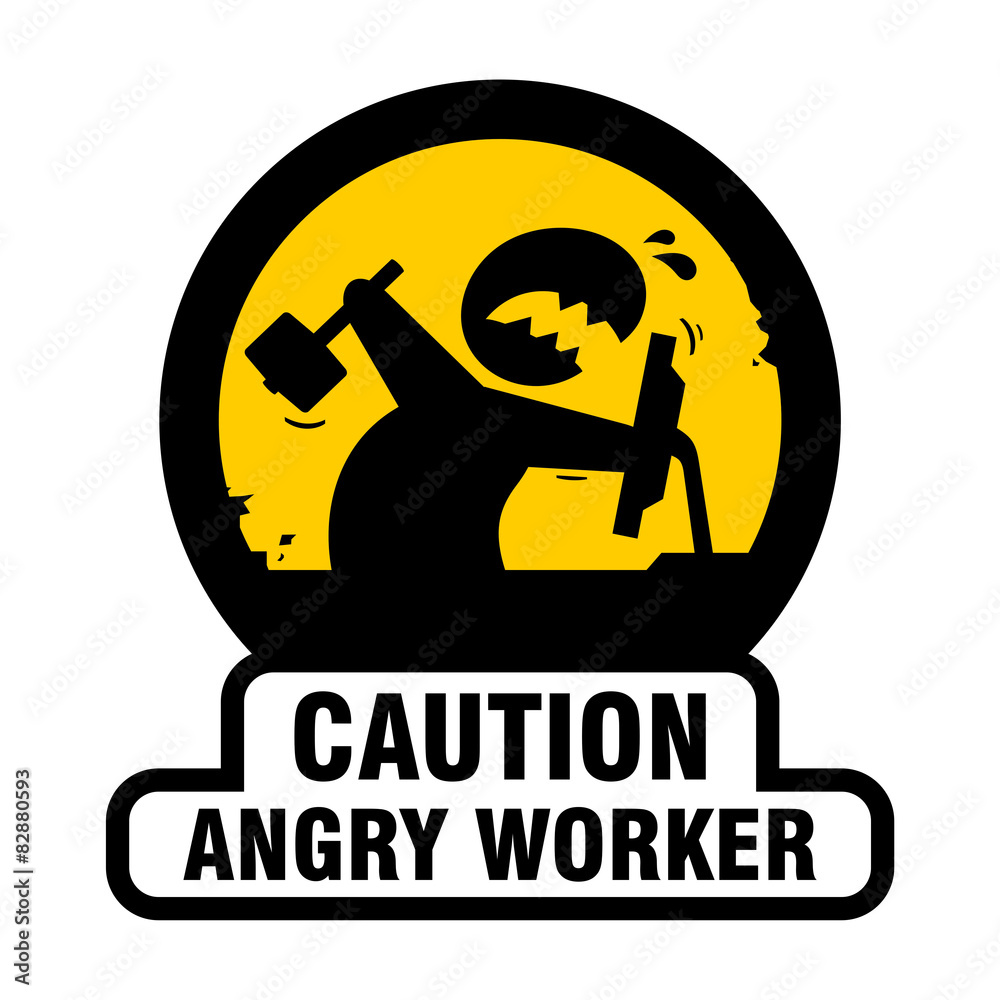 Angry worker sign Angry worker sign