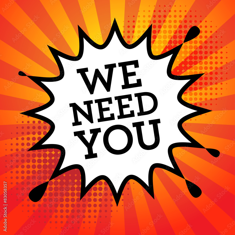 Comic book explosion with text We Need You Comic book explosion with text We Need You