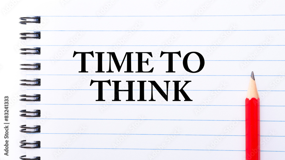 Time To Think Text written on notebook page Time To Think Text written on notebook page