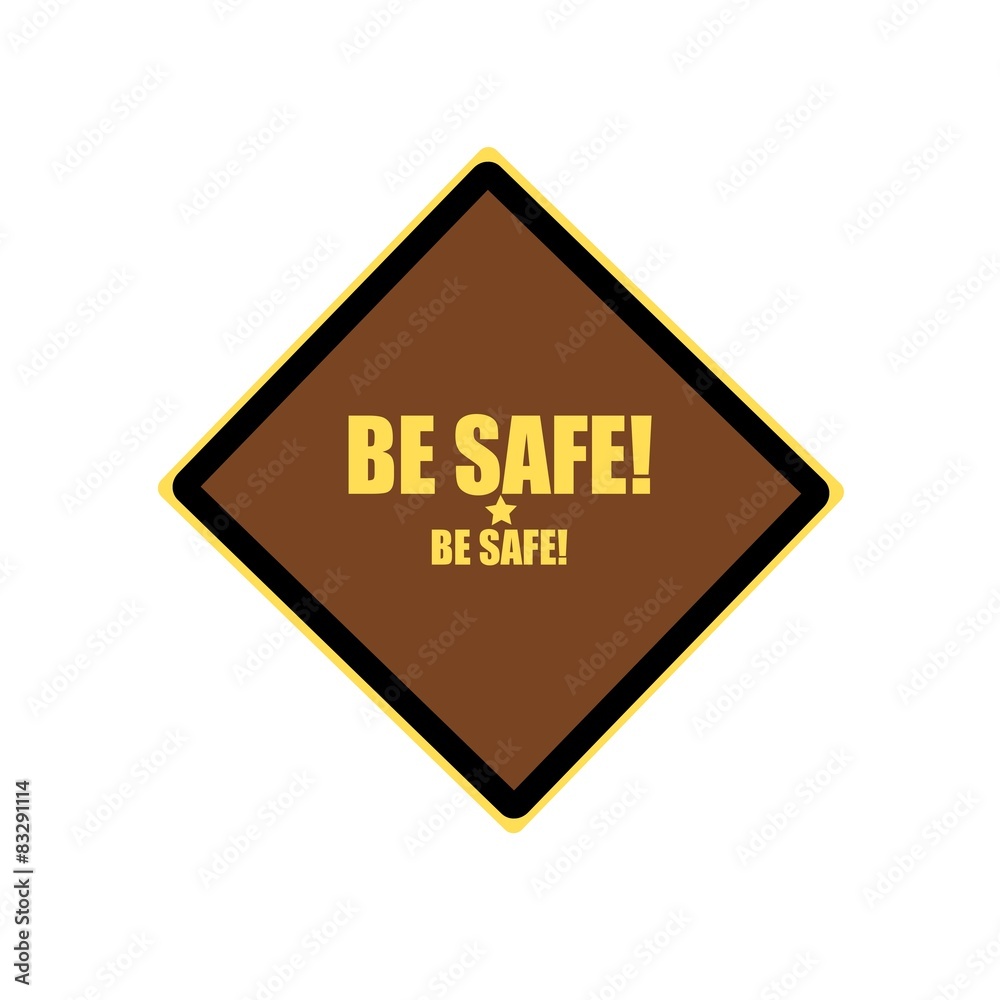 Be safe yellow stamp text on brown background Be safe yellow stamp text on brown background