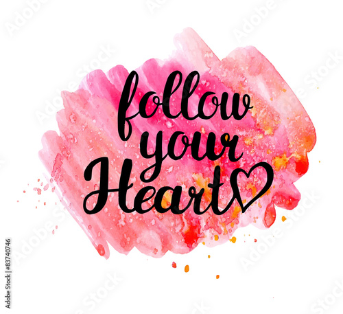 Follow your heart.  Hand drawn watercolor inspiration quote.