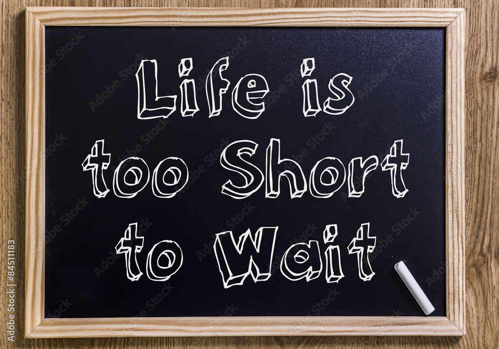 Fototapeta premium Life is too short to wait