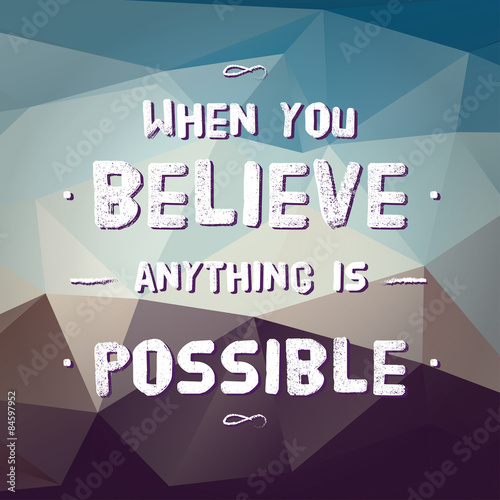 Vector : Motivation Quote " When you believe anything is possibl
