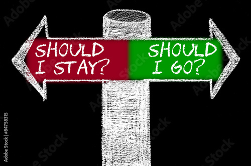 Opposite arrows with Should I Stay versus Should I Go