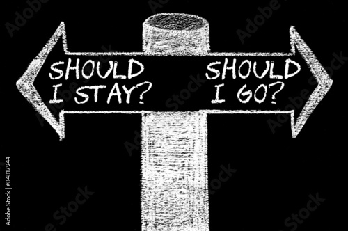 Opposite arrows with Should I Stay versus Should I Go