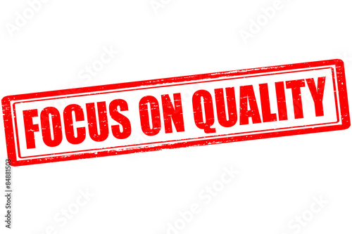 Focus on quality