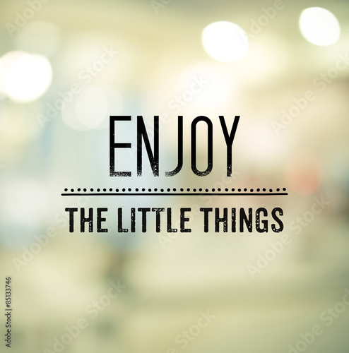 Photography Enjoy The Little Things, inspriration quote