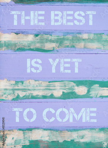 Obraz na płótnie THE BEST IS YET TO COME motivational quote w salonie