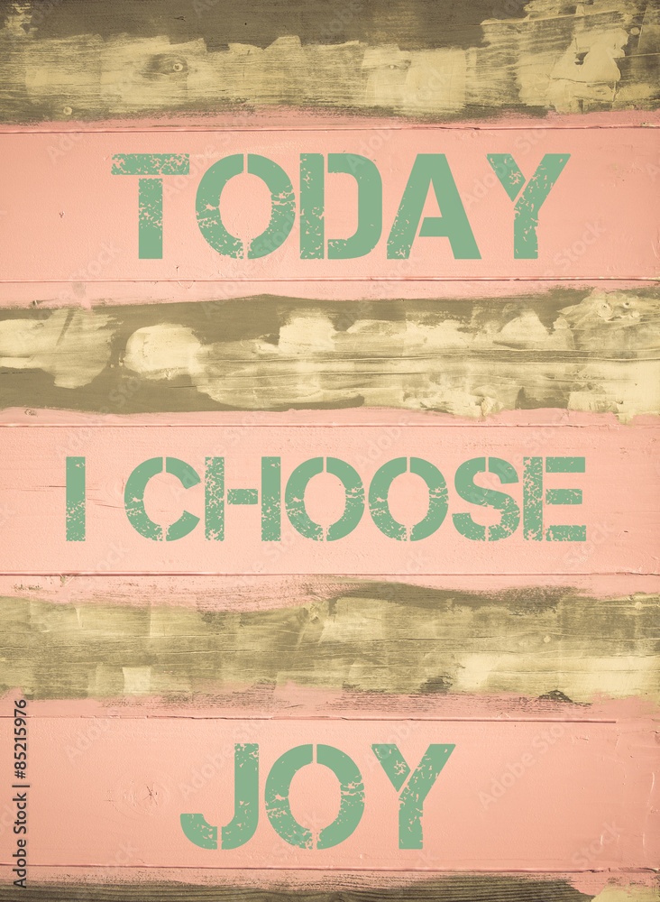 TODAY I CHOOSE JOY motivational quote