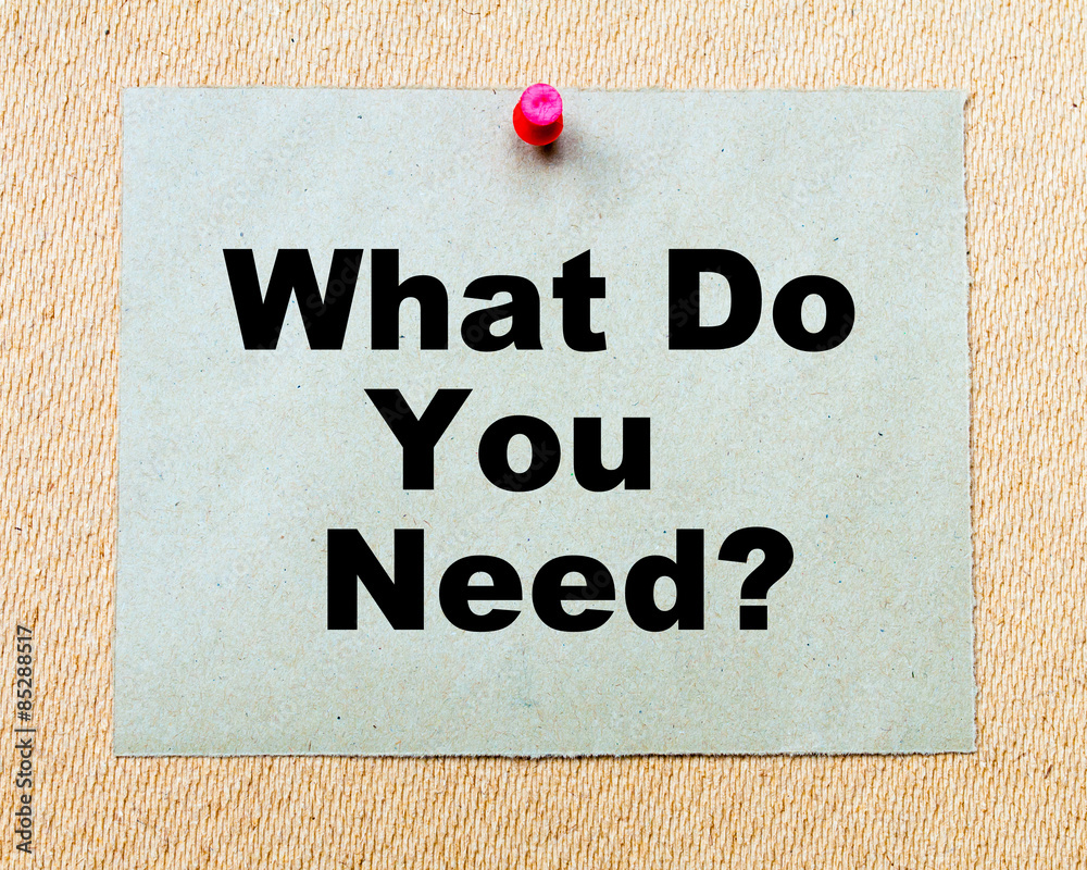 What Do You Need? written on paper note