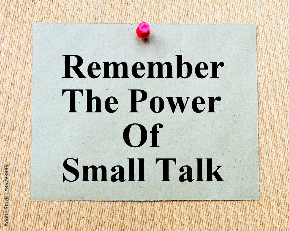 Remember The Power Of Small Talk written on paper note