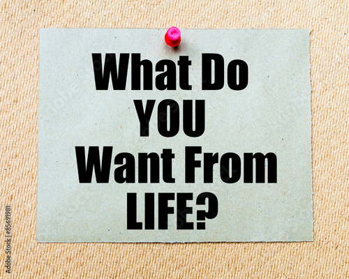 What Do You Want From Life? written on paper note