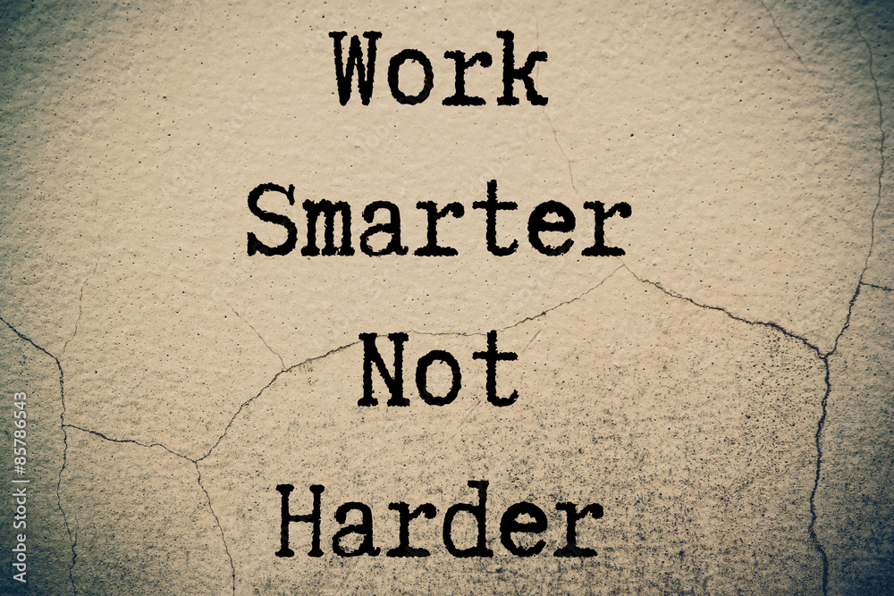 Work smart not harder concept