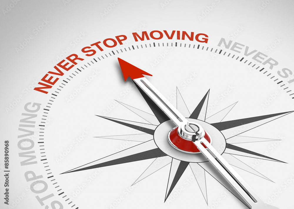 Never stop moving! Never stop moving!