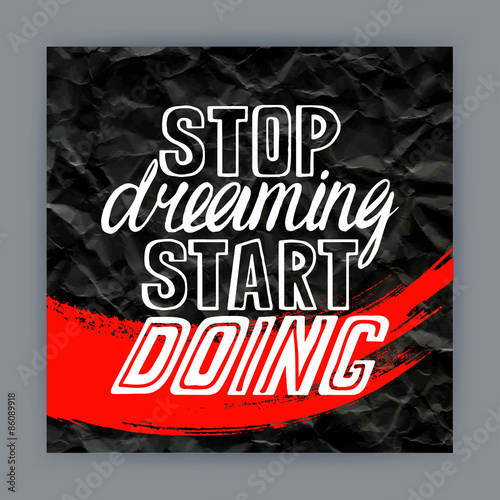 Stop dreaming start doing