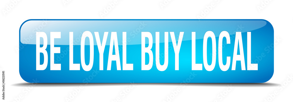 be loyal buy local blue square 3d realistic isolated web button be loyal buy local blue square 3d realistic isolated web button