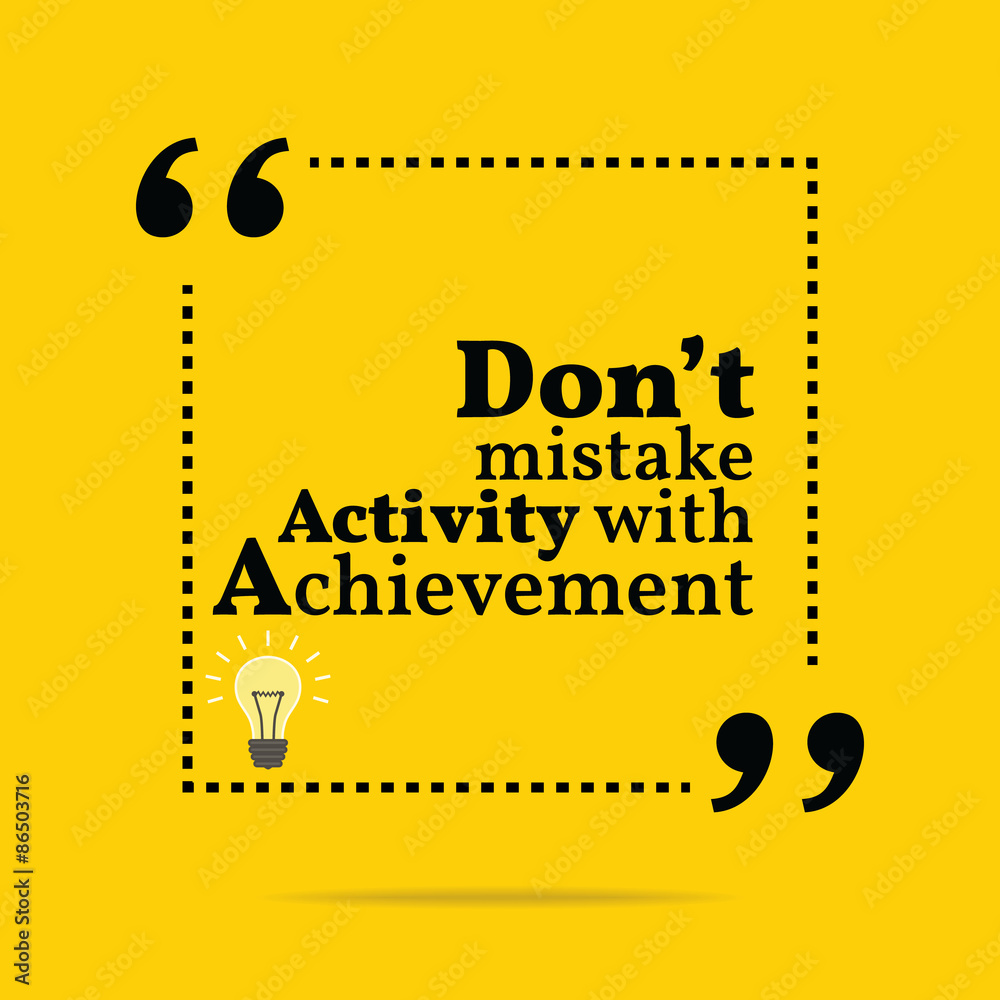 Inspirational motivational quote. Don't mistake activity with ac Inspirational motivational quote. Don't mistake activity with ac