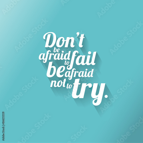 Minimalistic text of an inspirational saying Don't be afraid to