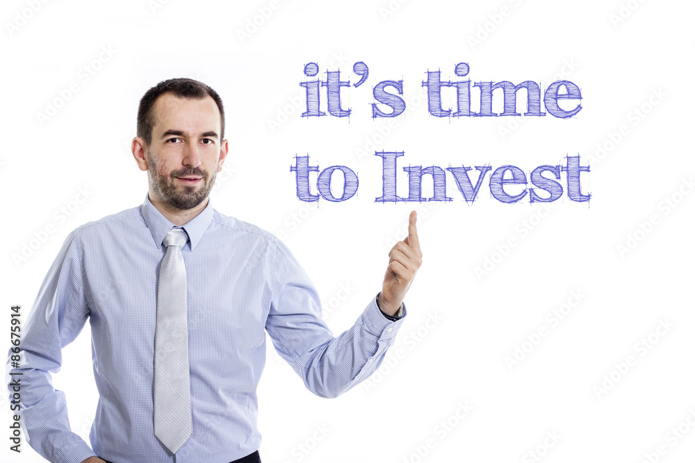 It's time to invest It's time to invest