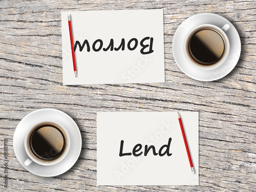 Business Concept : Comparison between borrow and lend