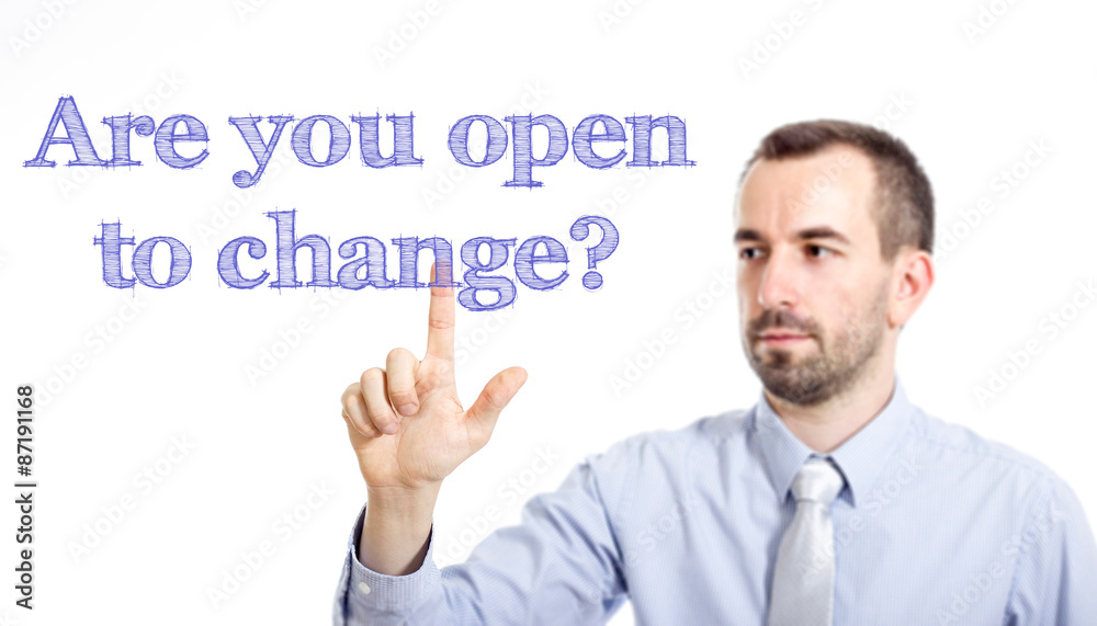 Are you open to change? Are you open to change?