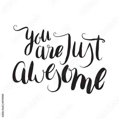 You are just awesome. Unique hand drawn calligraphy lettering.