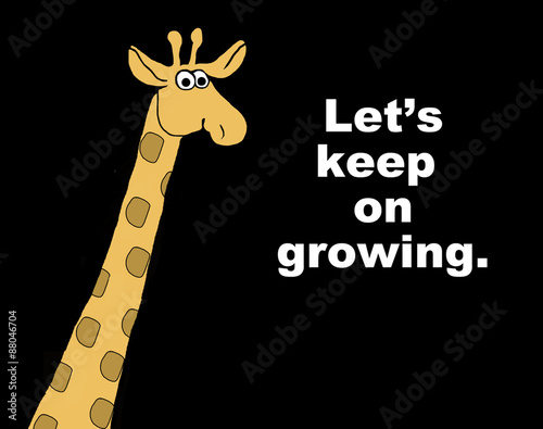 Photography Education or business cartoon or illustration showing a giraffe and the words, 'let's keep on growing'