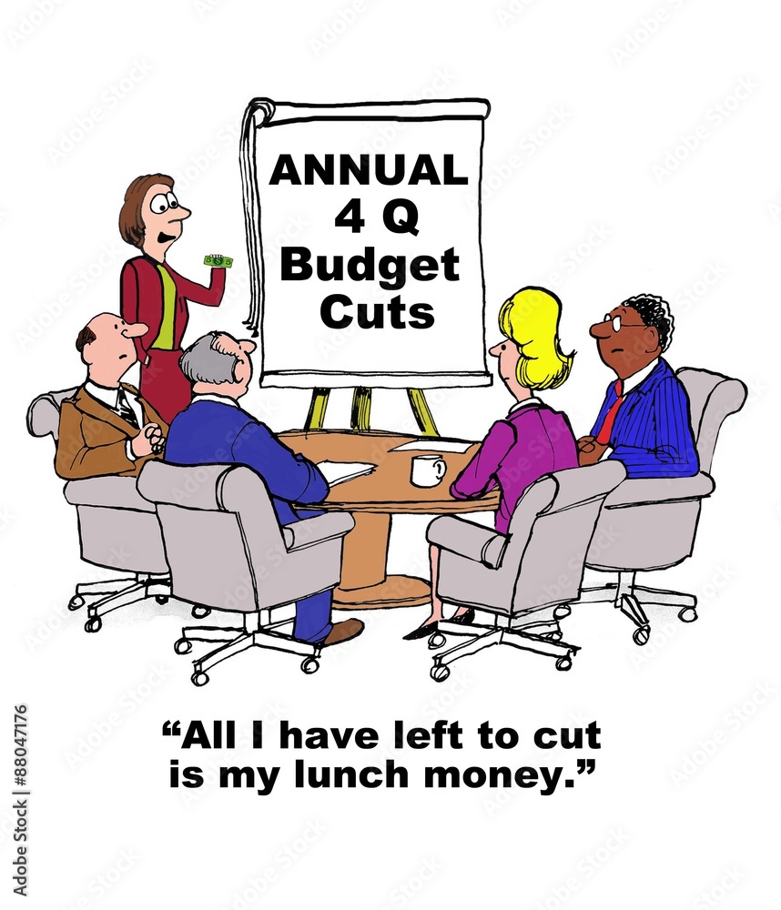 Business cartoon showing people in meeting, chart that reads, 'Annual 4Q  Budget Cuts' and leader saying, 'all I have left to cut is my lunch money'.  Stock Illustration | Adobe Stock