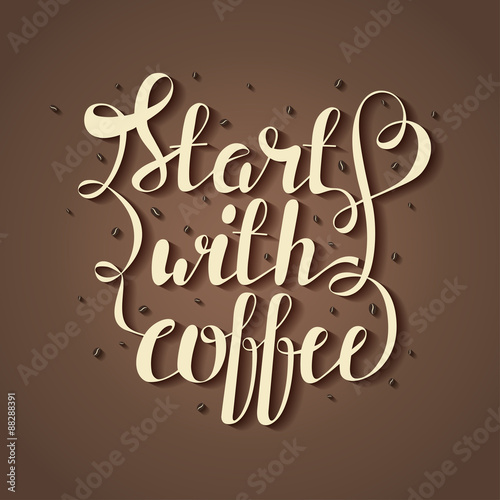 Hand draw lettering vector illustration with coffee beans and quote "Start with coffee"