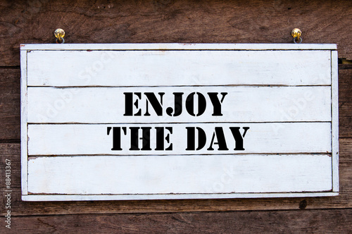 Inspirational message - Enjoy The Day