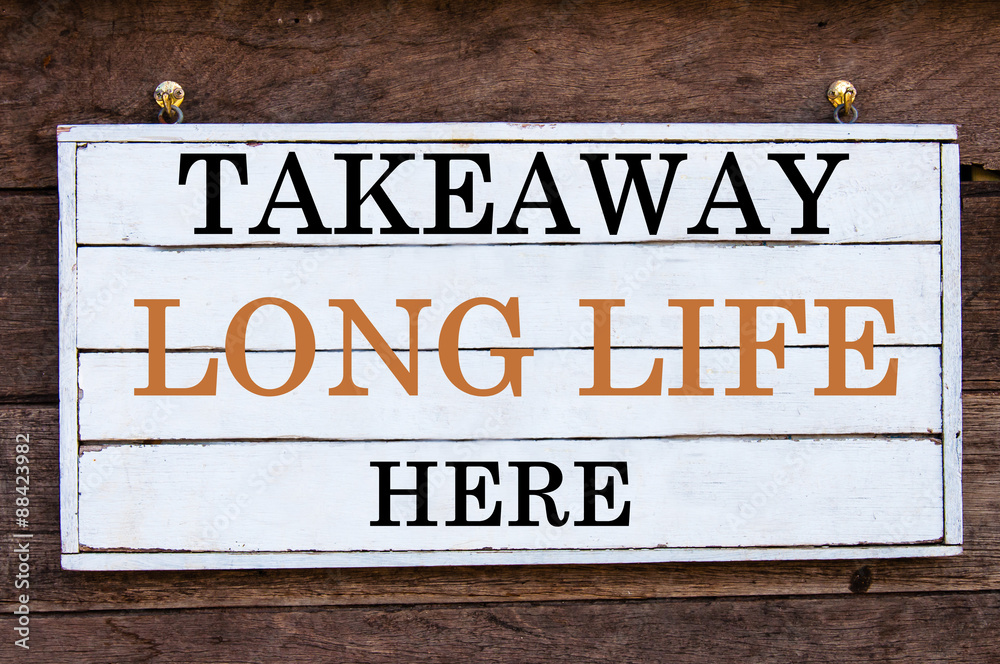 Inspirational message - Takeaway Long Life Here Inspirational message - Takeaway Long Life Here