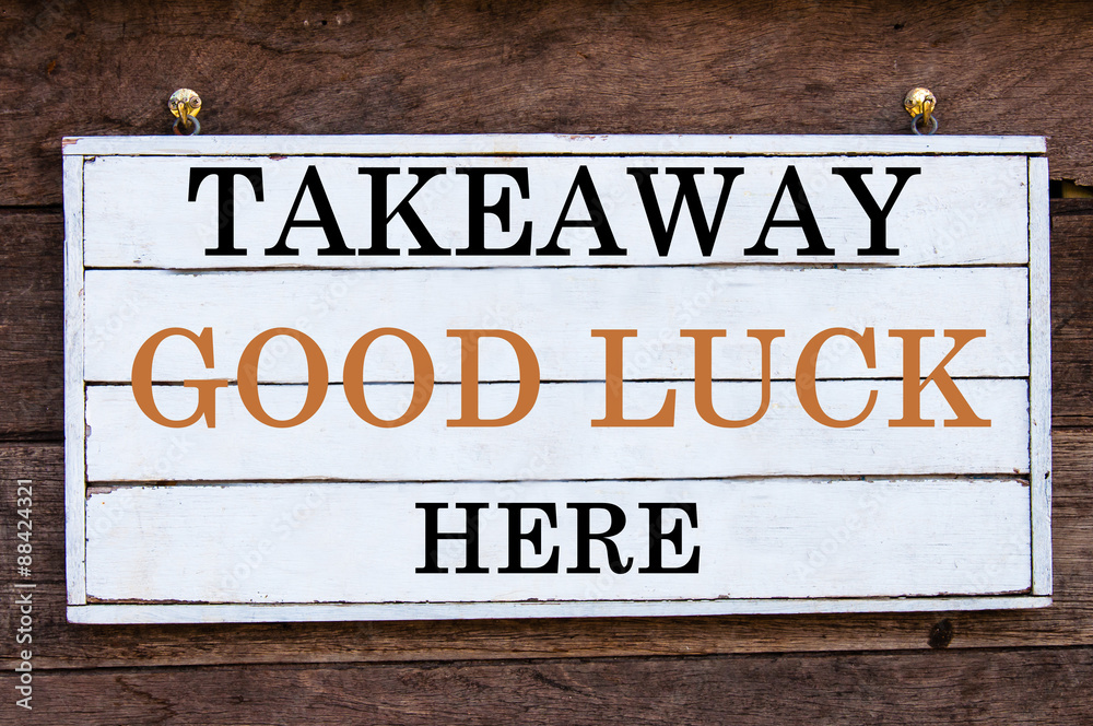 Inspirational message - Takeaway Good Luck Here