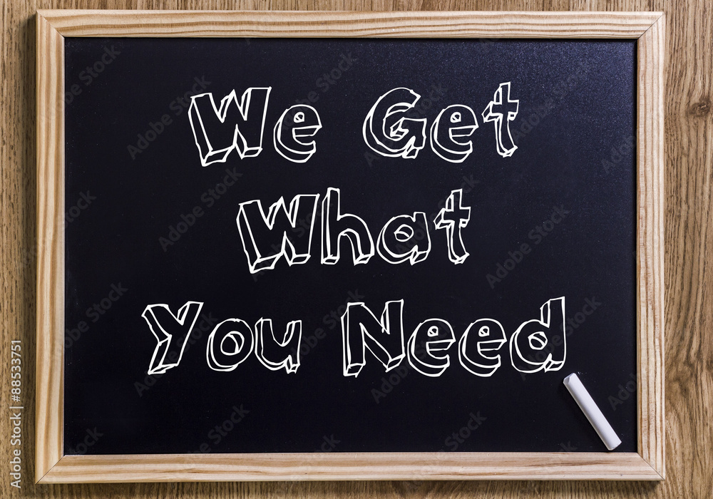 Fototapeta premium We Get What You Need