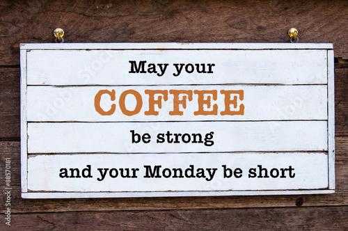 Inspirational message - May Your Coffee be strong and your Monday be short photo