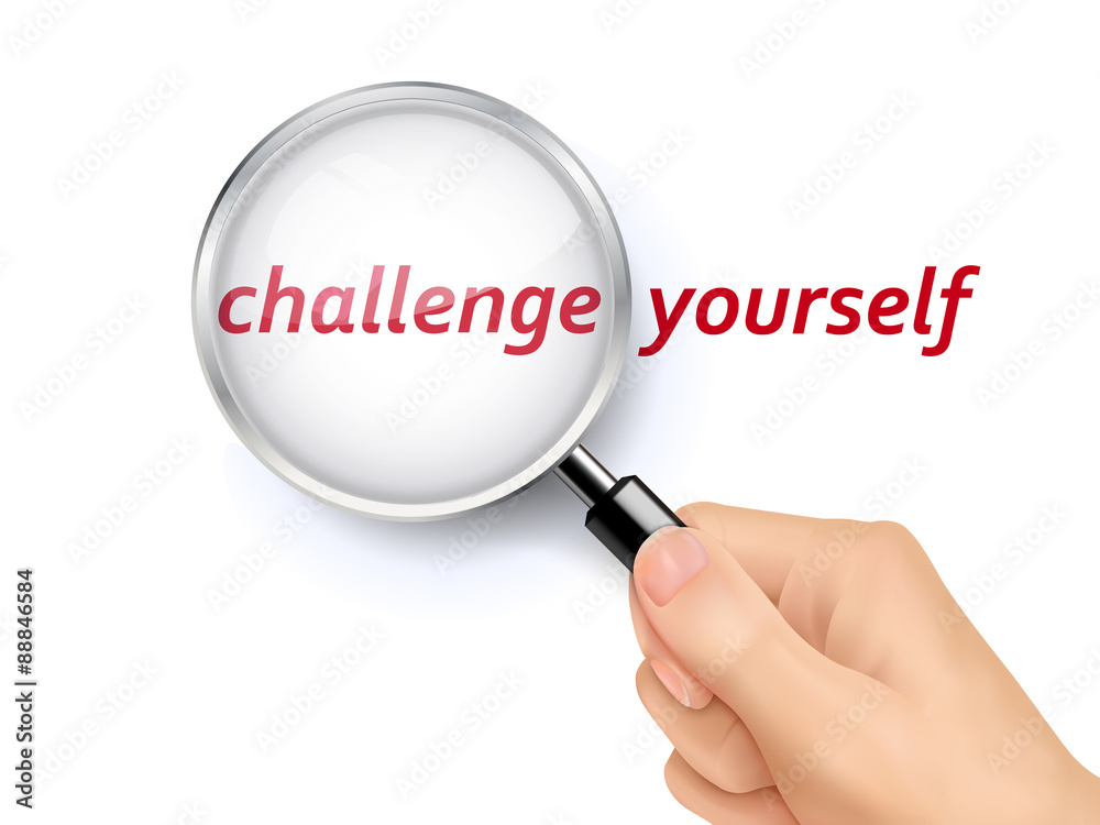 challenge yourself showing through magnifying glass challenge yourself showing through magnifying glass