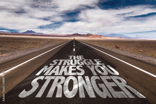 The Struggle Makes You Stronger written on desert road