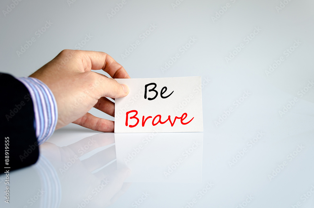 Be brave Text Concept Be brave Text Concept