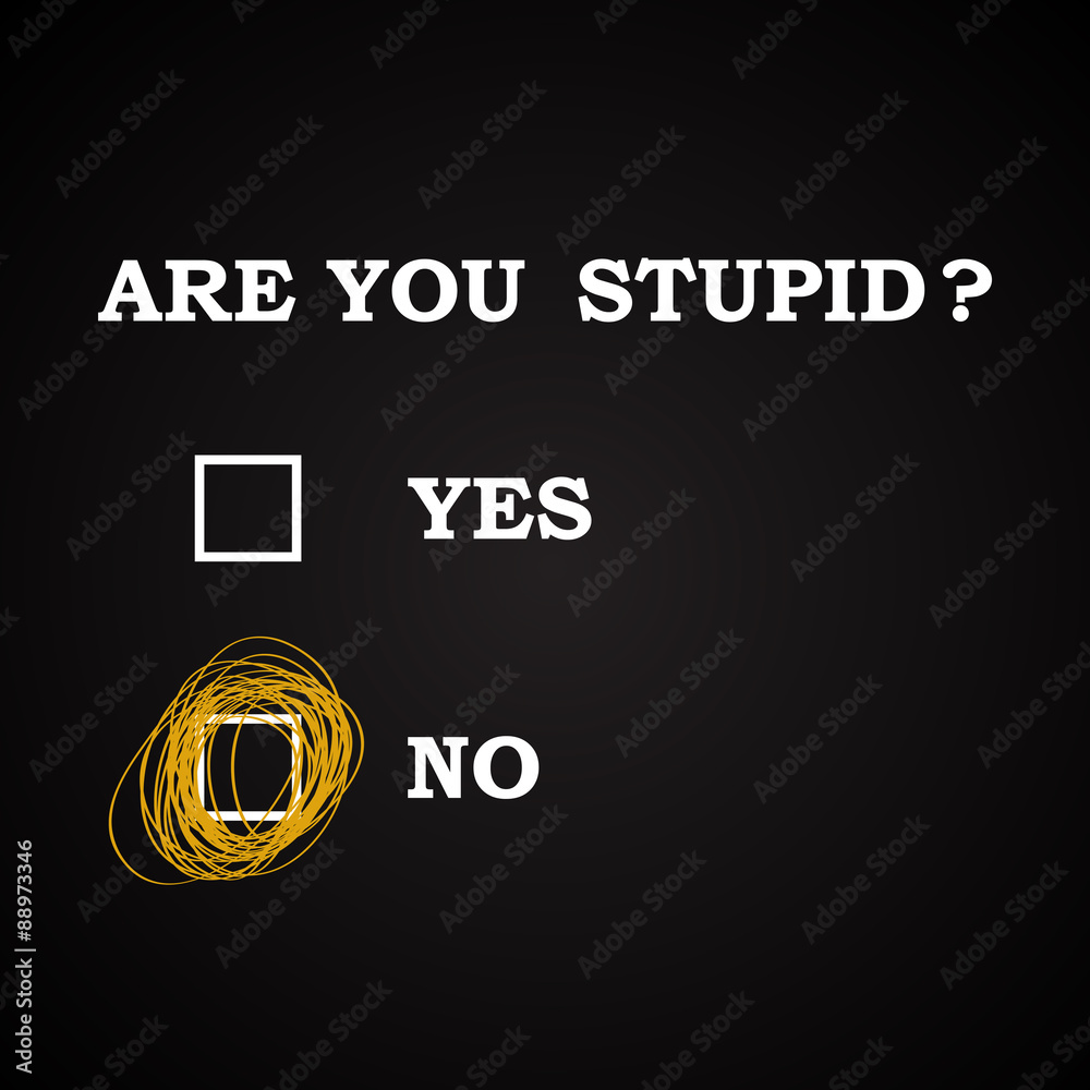 Are you stupid? - funny inscription template