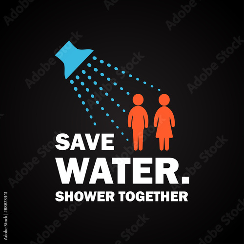 Save water. Shower Together. - funny inscription template