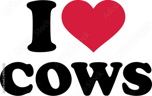 I love cows