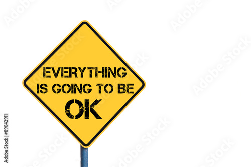 Yellow roadsign with Everything Is Going To Be OK message
