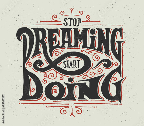 Motivational quote "Stop dreaming - start doing". Decorative lettering composition with graphic ornament. Made in vintage handcrafted style.