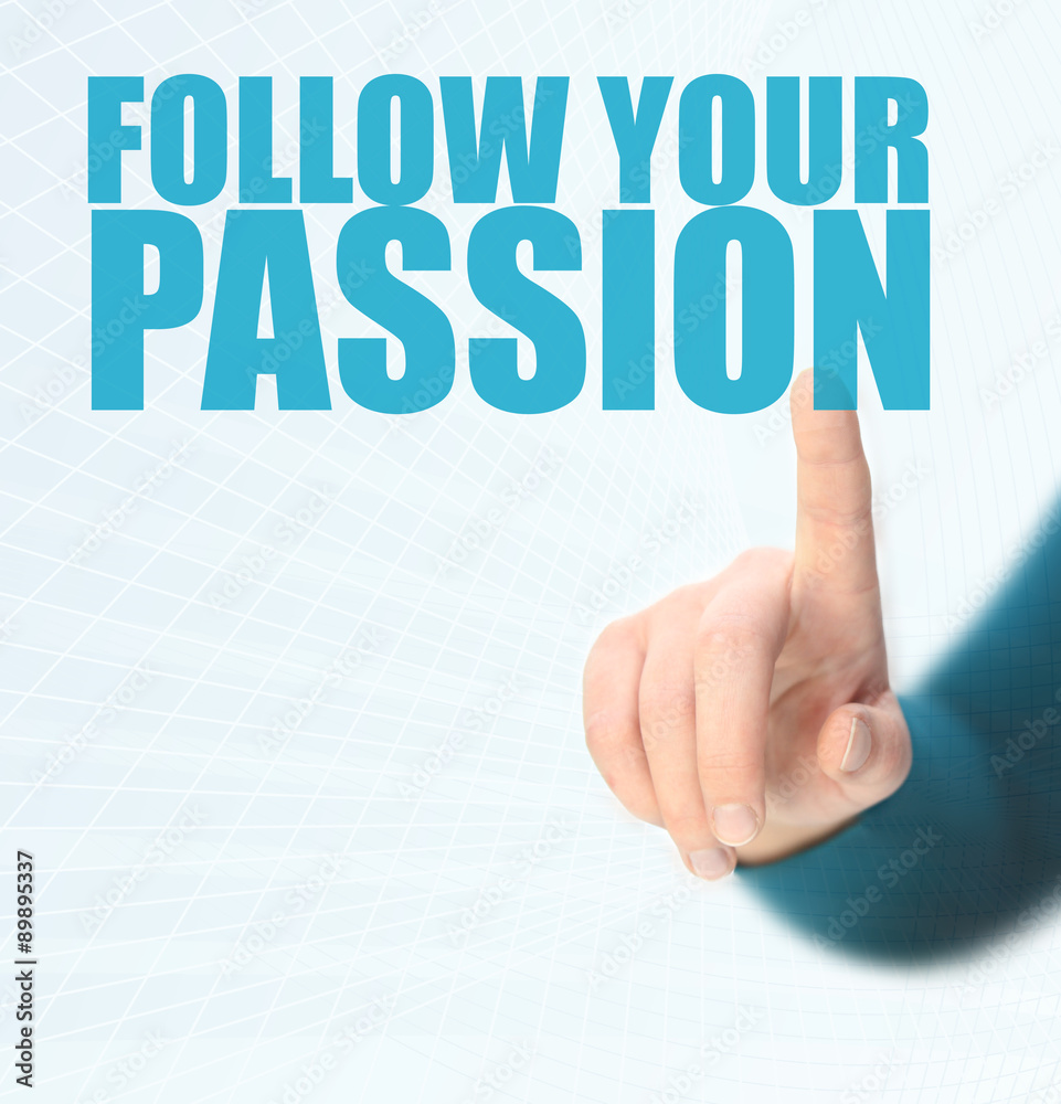 Follow your passion Follow your passion
