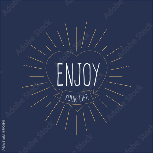 'Enjoy Your Life' vintage card heart with sunburst, hipster badge, t-shirt design .Vector illustration.