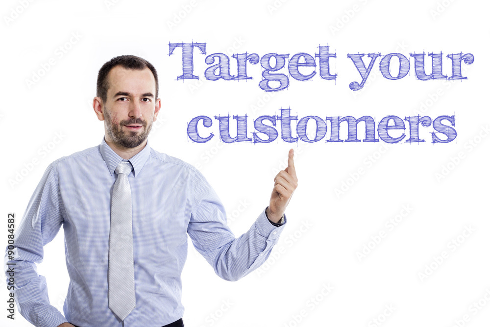 Target your customers Target your customers