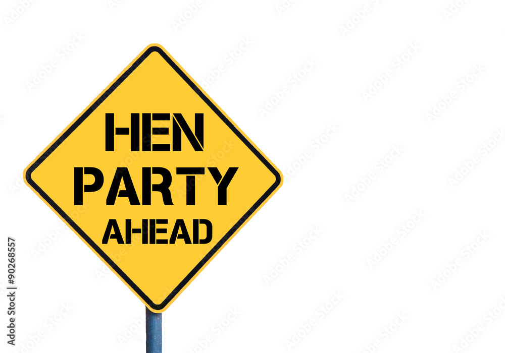 Yellow roadsign with Hen Party Ahead message Yellow roadsign with Hen Party Ahead message