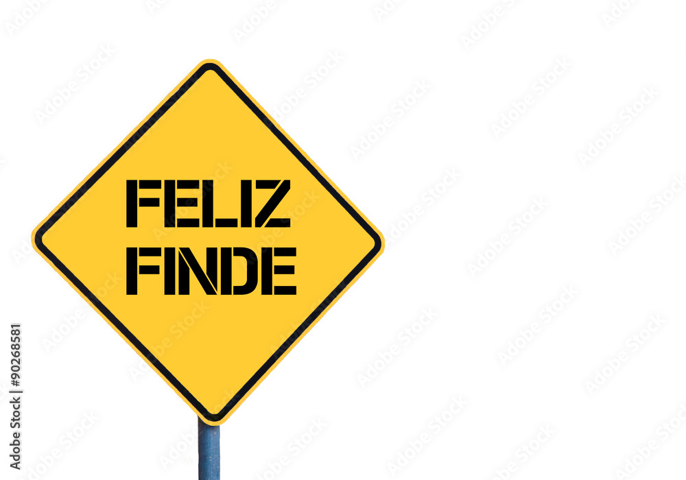 Yellow roadsign with Feliz Finde ( Happy Weekend in Spanish) message
