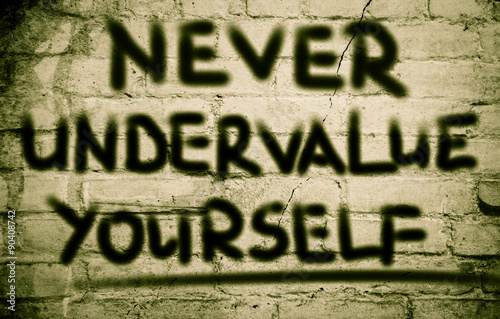 Never Undervalue Yourself Concept