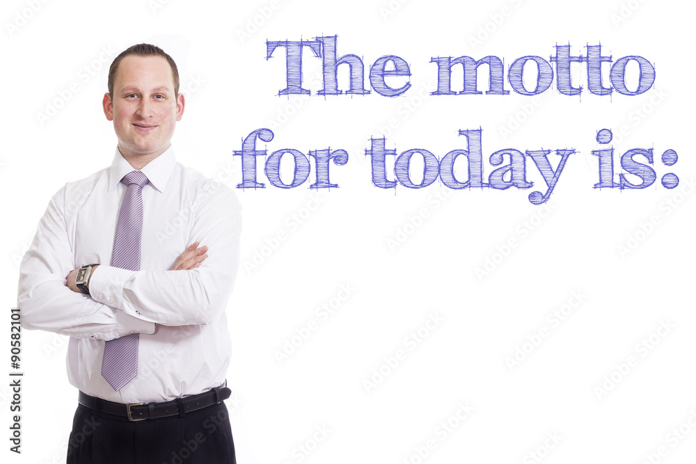 The motto for today is: The motto for today is:
